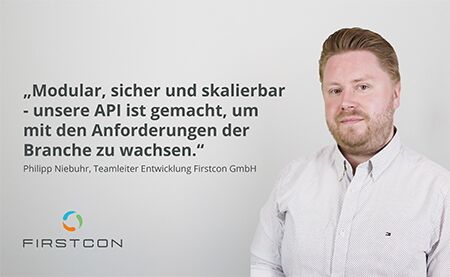 Portrait und Zitat von Philipp Niebuhr, Teamleiter Entwicklung Firstcon GmbH "Modular, sicher und skalierbar - unsere API ist gemacht, um mit den Anforderungen der Branche zu wachsen."